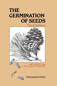 The Germination of Seeds: Pergamon International Library of Science, Technology, Engineering and Social Studies A. M. Mayer Author