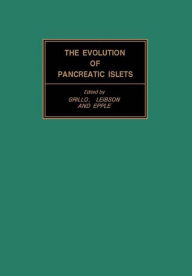 The Evolution of Pancreatic Islets: Proceedings of a Symposium Held at Leningrad, September 1975, under the Auspices of the Academy of Sciences, Lenin