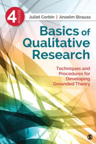 Basics of Qualitative Research: Techniques and Procedures for Developing Grounded Theory Juliet Corbin Author