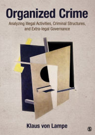 Organized Crime: Analyzing Illegal Activities, Criminal Structures, and Extra-legal Governance Klaus von Lampe Author