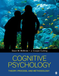 Cognitive Psychology: Theory, Process, and Methodology - Dawn M. McBride