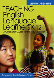 Teaching English Language Learners K-12: A Quick-Start Guide for the New Teacher - Jerry Jesness