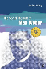 The Social Thought of Max Weber Stephen Kalberg Author