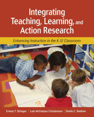 Integrating Teaching, Learning, and Action Research: Enhancing Instruction in the K-12 Classroom Ernest T. Stringer Author