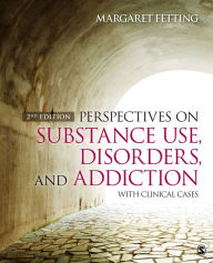 Perspectives on Substance Use, Disorders, and Addiction: With Clinical Cases - Margaret A. Fetting