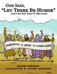 God Said, Let There Be Humor: And God Saw That It Was Good Jacob Hofman Author