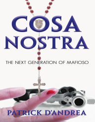 Cosa Nostra: The Next Generation of Mafioso Patrick D'Andrea Author