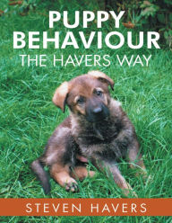 Puppy Behaviour the Havers Way - Steven Havers