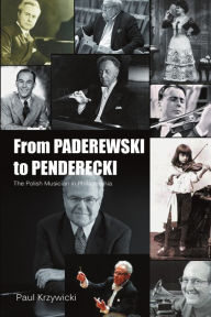 From Paderewski to Penderecki: The Polish Musician in Philadelphia Paul Krzywicki Author