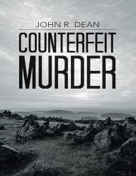 Counterfeit Murder John R. Dean Author