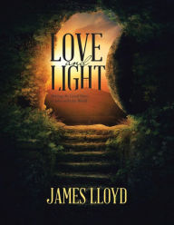 Love and Light: Sharing the Good News of John with the World James Lloyd Author