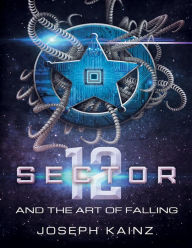 Sector 12 and the Art of Falling Joseph Kainz Author