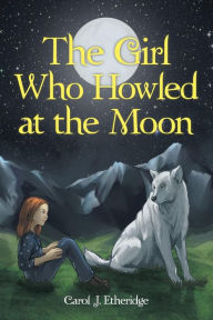 The Girl Who Howled at the Moon - Carol J. Etheridge