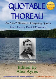 Quotable Thoreau: An A to Z Glossary of Inspiring Quotations from Henry David Thoreau Henry David Thoreau Author