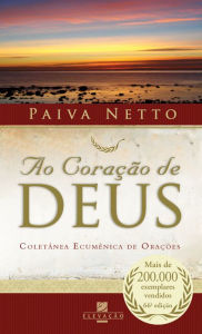 Ao Coração de Deus: Coletânea Ecumênica de Orações - Paiva Netto