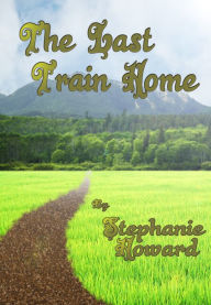 The Last Train Home: A Short Story - Stephanie Howard