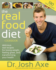The Real Food Diet Cookbook Josh Axe Author