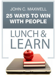 25 Ways to Win with People Lunch & Learn John C. Maxwell Author