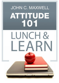 Attitude 101 Lunch & Learn John C. Maxwell Author