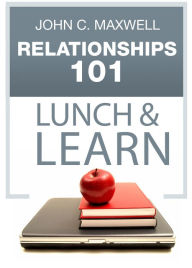 Relationships 101 Lunch & Learn John C. Maxwell Author