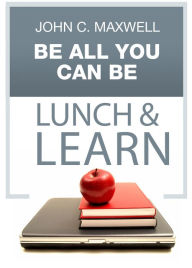 Be All You Can Be Lunch & Learn John C. Maxwell Author