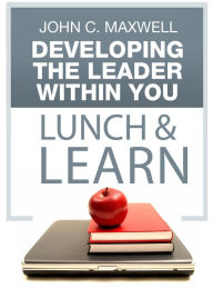 Developing The Leader Within You Lunch & Learn John C. Maxwell Author