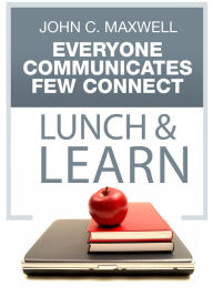 Everyone Communicates, Few Connect Lunch & Learn John C. Maxwell Author