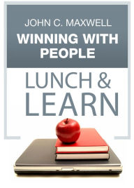 Winning With People Lunch & Learn John C. Maxwell Author