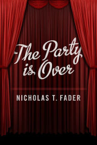 The Party is Over Nicholas T. Fader Author