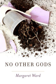 No Other Gods - Margaret Ward