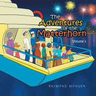 The Adventures of the Matterhorn - Volume 3 Raymond Monsen Author