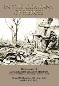 In the Company of Heroes: The Memoirs of Captain Richard M. Blackburn Company A, 1st Battalion, 121st Infantry Regiment - WW II: The Memoirs of Jerald
