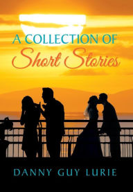 A Collection of Short Stories Danny Guy Lurie Author