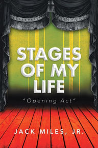 Stages of My Life: Opening Act Jack Miles, Jr. Author