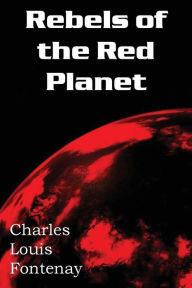Rebels of the Red Planet Charles Louis Fontenay Author