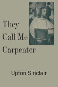They Call Me Carpenter - Upton Sinclair