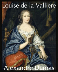 Louise de La Valliere Alexandre Dumas Author