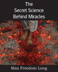 The Secret Science Behind Miracles Max Freedom Long Author
