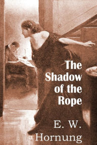 The Shadow of the Rope E. W. Hornung Author