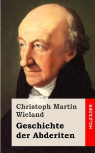Geschichte der Abderiten Christoph Martin Wieland Author