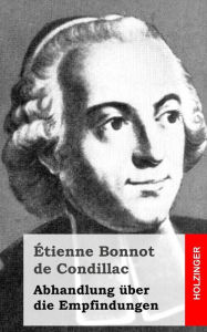 Abhandlung Ã¼ber die Empfindungen Etienne Bonnot De Condillac Author