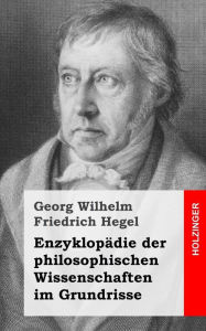 EnzyklopÃ¤die der philosophischen Wissenschaften im Grundrisse Wilhelm Friedrich Hegel Author