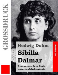 Sibilla Dalmar (GroÃ¯Â¿Â½druck): Roman aus dem Ende unseres Jahrhunderts Hedwig Dohm Author