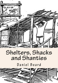 Shelters, Shacks and Shanties - Daniel Carter Beard