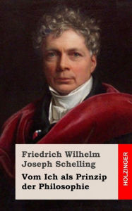Vom Ich als Prinzip der Philosophie Friedrich Wilhelm Joseph Schelling Author