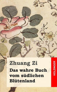 Das wahre Buch vom sï¿½dlichen Blï¿½tenland Zhuang Zi Author