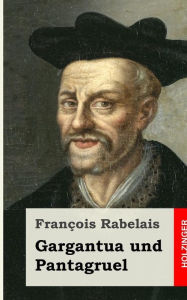 Gargantua und Pantagruel FranÃ§ois Rabelais Author