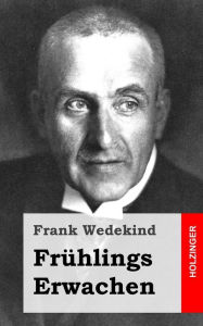 FrÃ¯Â¿Â½hlings Erwachen: Eine KindertragÃ¯Â¿Â½die Frank Wedekind Author