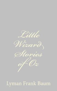 Little Wizard Stories of Oz L. Frank Baum Author