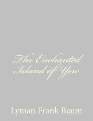 The Enchanted Island of Yew L. Frank Baum Author